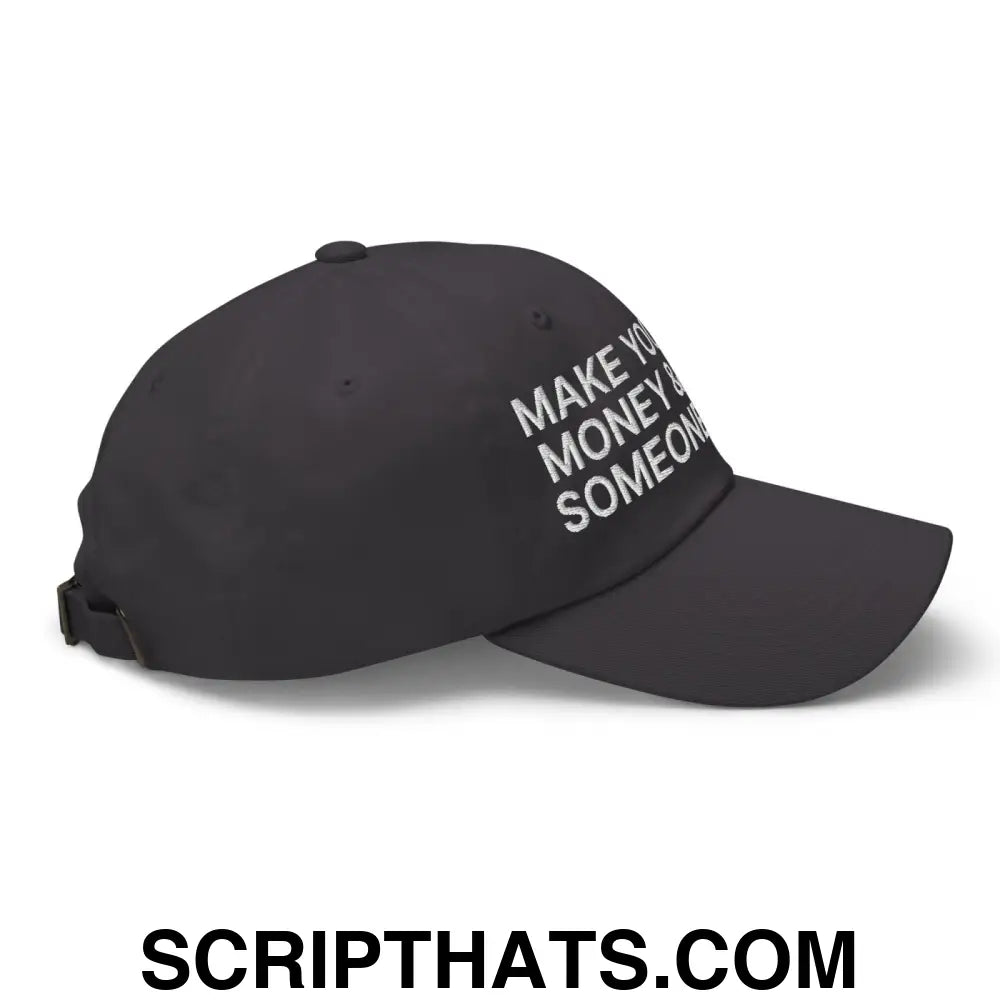 Make Your Own Money and Marry Someone Funny Embroidered Dad Hat Dark Grey