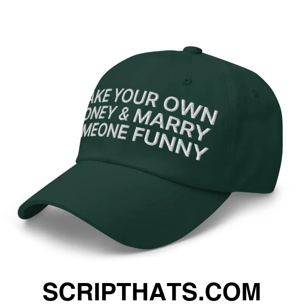 Make Your Own Money and Marry Someone Funny Embroidered Dad Hat Spruce