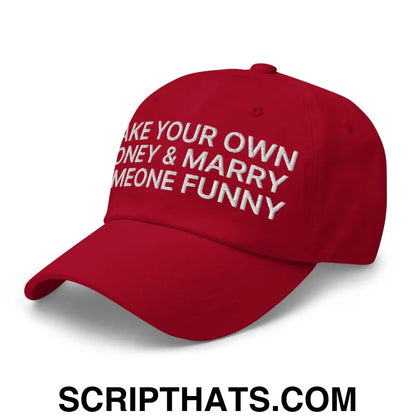 Make Your Own Money and Marry Someone Funny Embroidered Dad Hat Cranberry