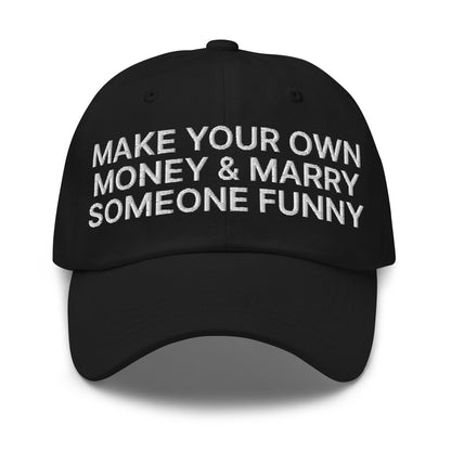 Make Your Own Money and Marry Someone Funny Embroidered Dad Hat Black