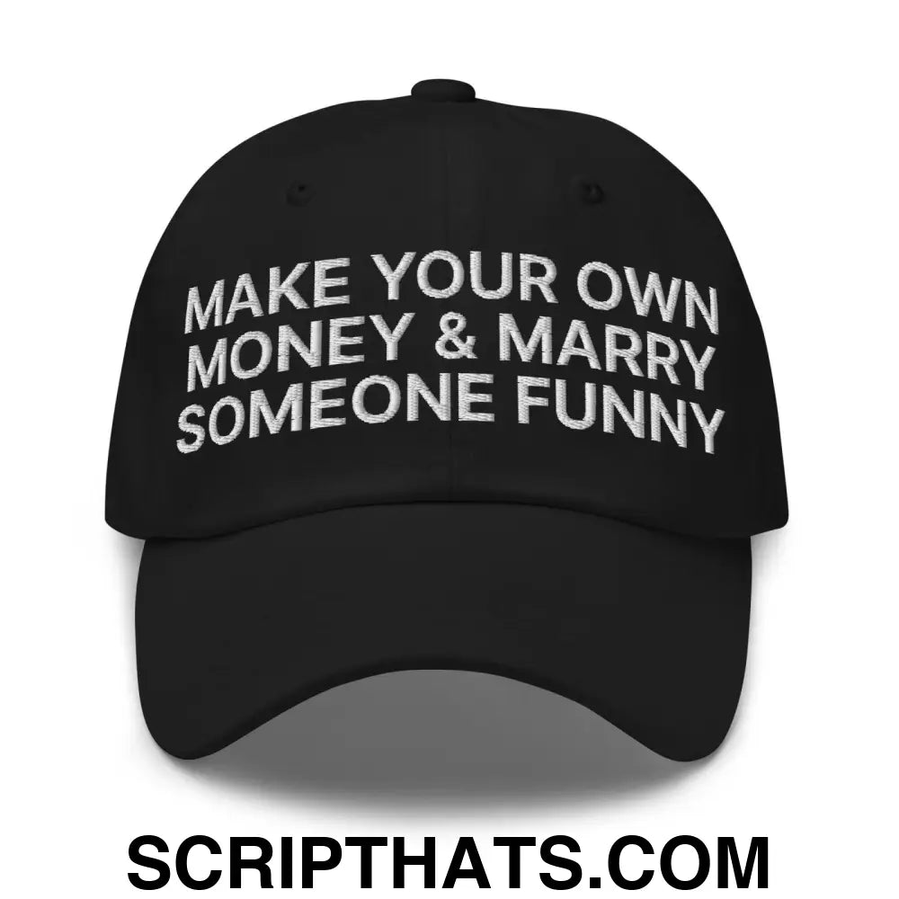 Make Your Own Money and Marry Someone Funny Embroidered Dad Hat Black