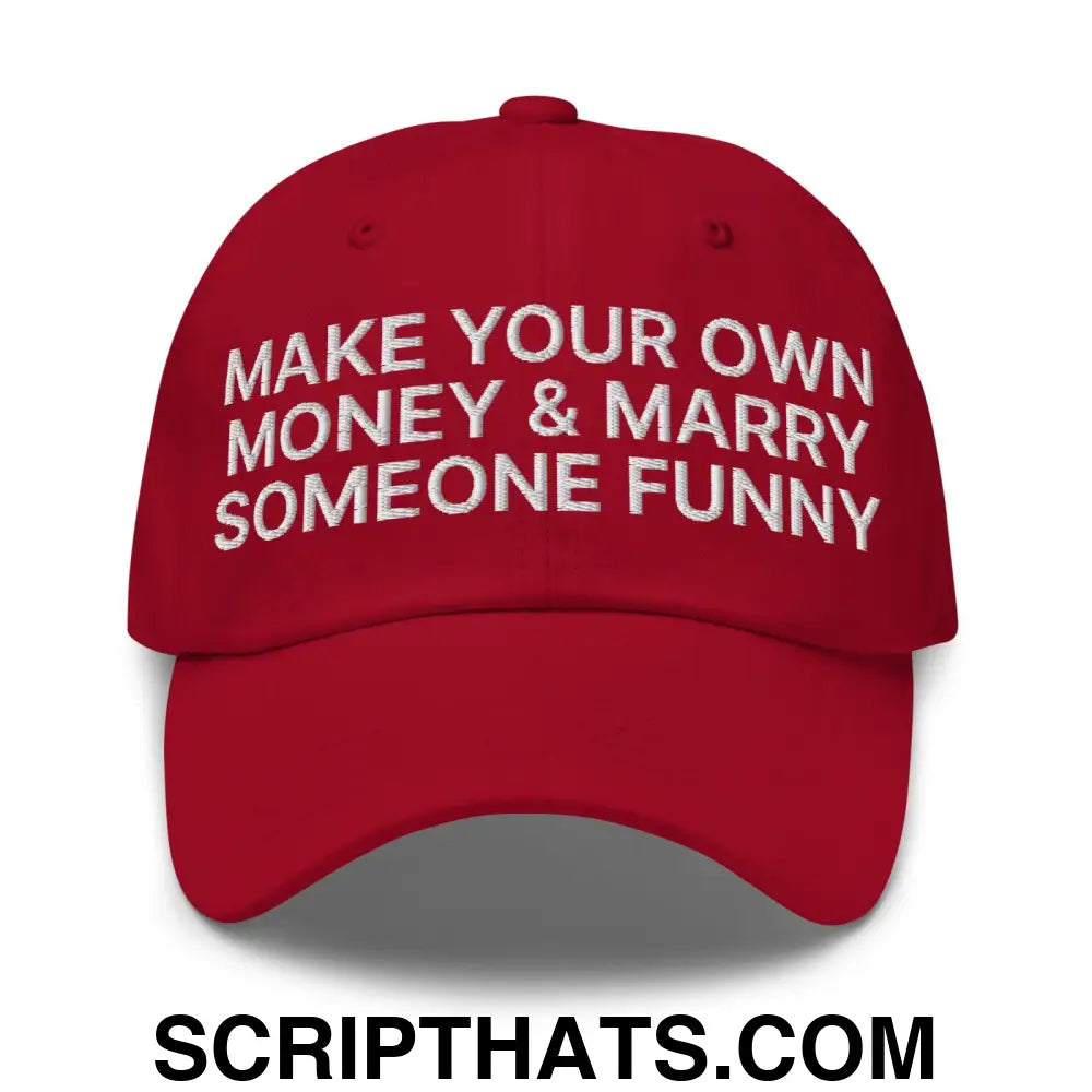 Make Your Own Money and Marry Someone Funny Embroidered Dad Hat Cranberry