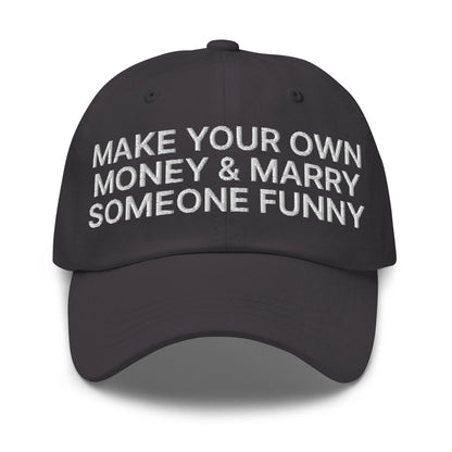 Make Your Own Money and Marry Someone Funny Embroidered Dad Hat Dark Grey