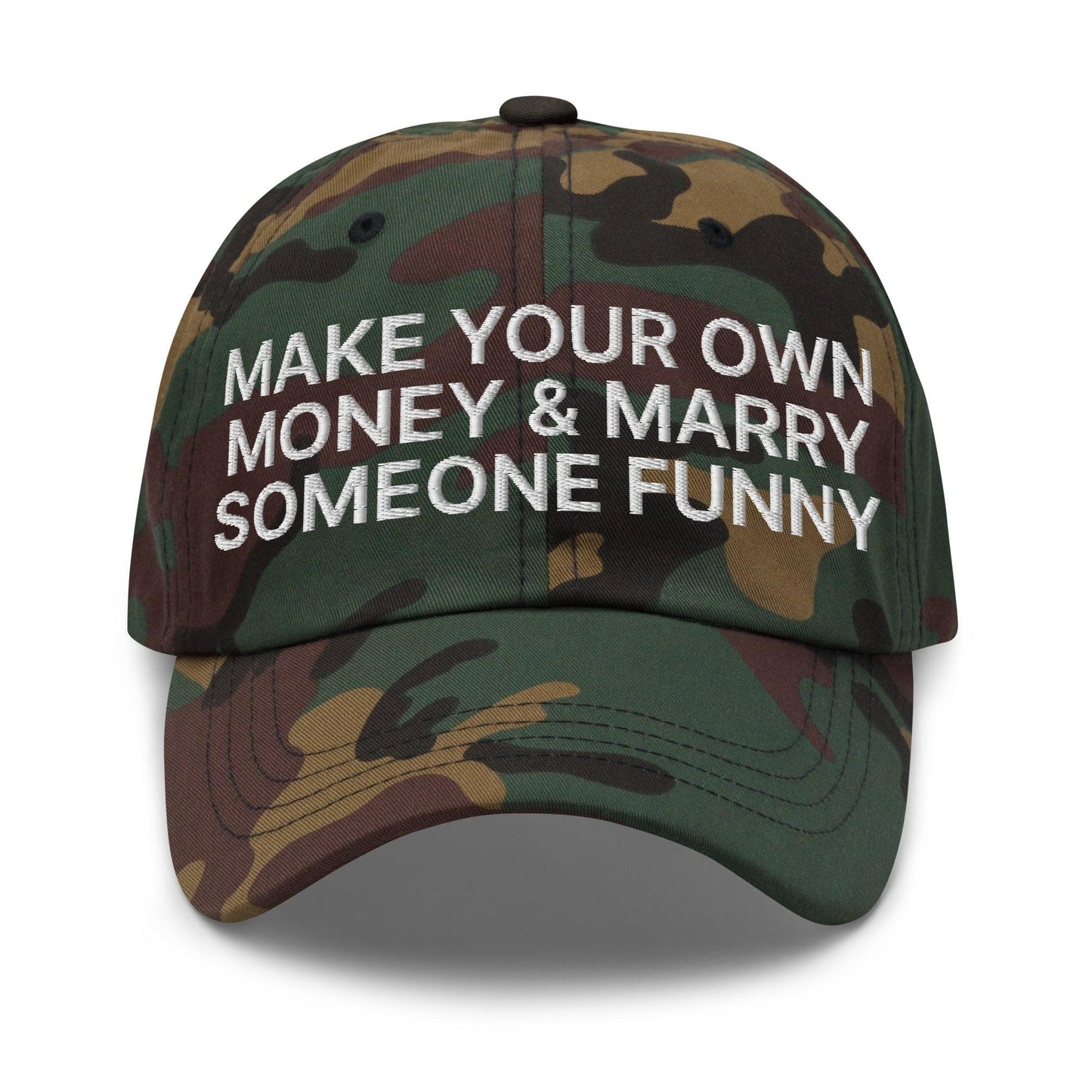 Make Your Own Money and Marry Someone Funny Embroidered Dad Hat Green Camo