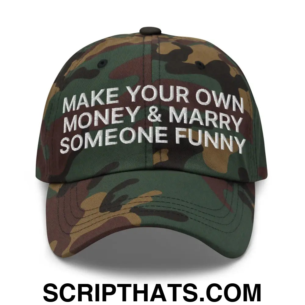 Make Your Own Money and Marry Someone Funny Embroidered Dad Hat Green Camo