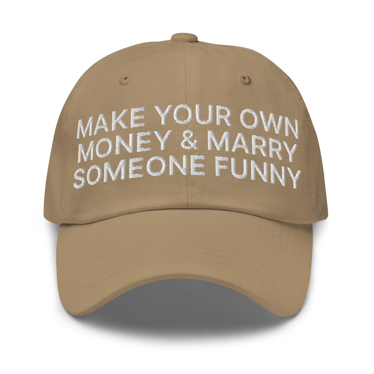 Make Your Own Money and Marry Someone Funny Embroidered Dad Hat Khaki