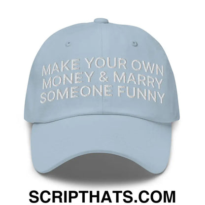 Make Your Own Money and Marry Someone Funny Embroidered Dad Hat Light Blue