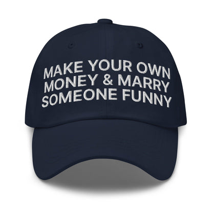 Make Your Own Money and Marry Someone Funny Embroidered Dad Hat Navy