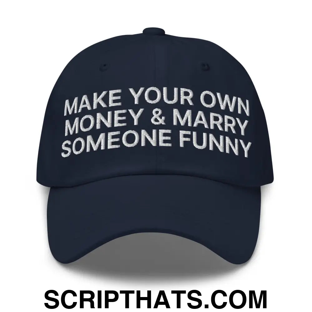 Make Your Own Money and Marry Someone Funny Embroidered Dad Hat Navy