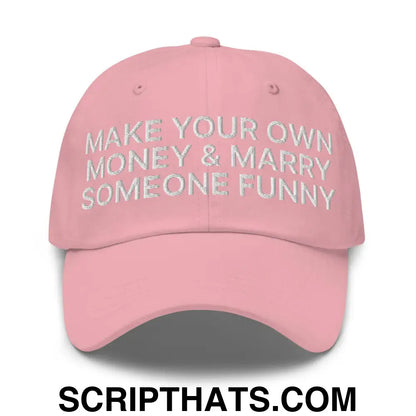 Make Your Own Money and Marry Someone Funny Embroidered Dad Hat Pink