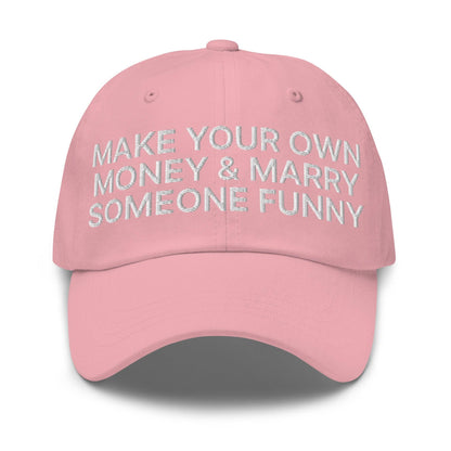 Make Your Own Money and Marry Someone Funny Embroidered Dad Hat Pink