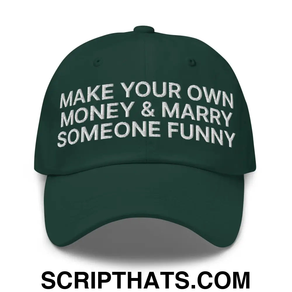 Make Your Own Money and Marry Someone Funny Embroidered Dad Hat Spruce