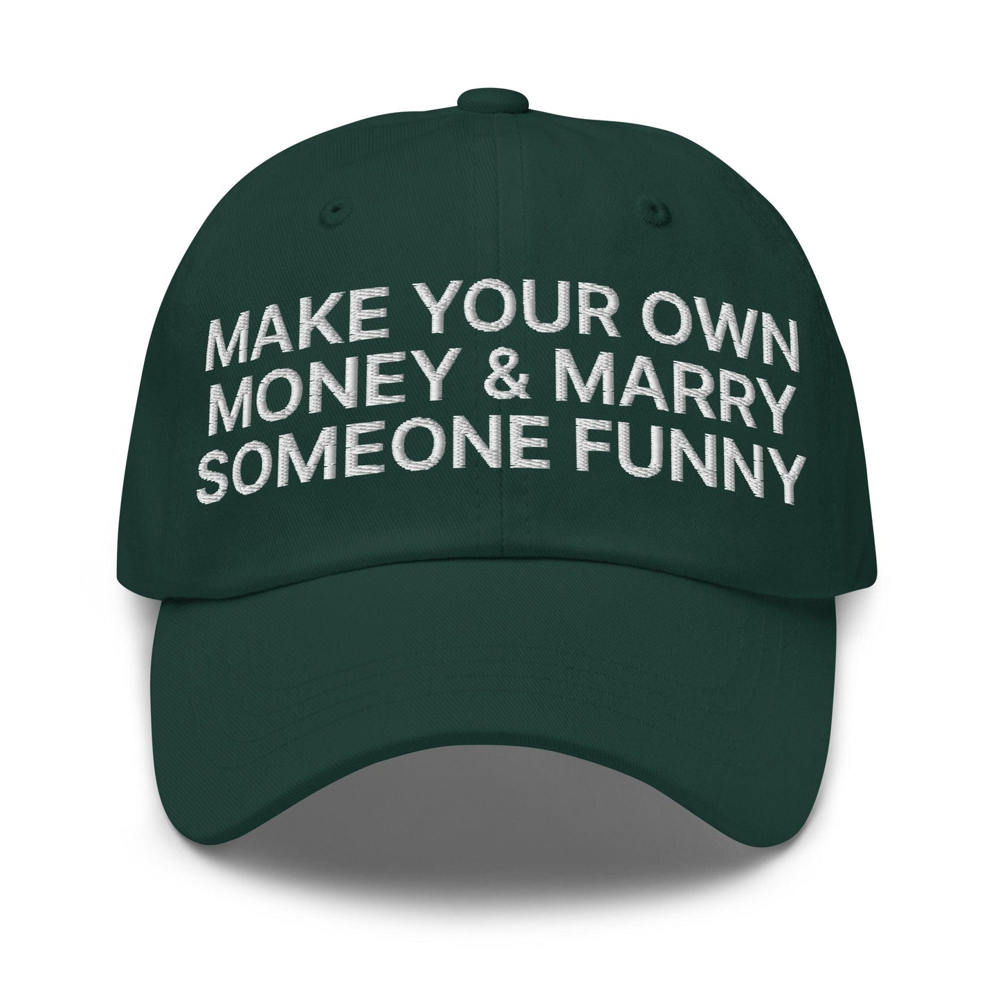 Make Your Own Money and Marry Someone Funny Embroidered Dad Hat Spruce