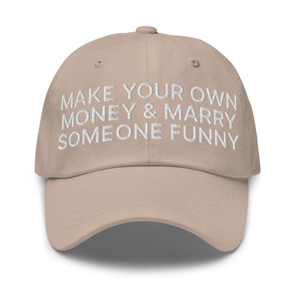 Make Your Own Money and Marry Someone Funny Embroidered Dad Hat Stone