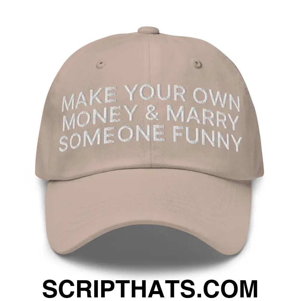 Make Your Own Money and Marry Someone Funny Embroidered Dad Hat Stone