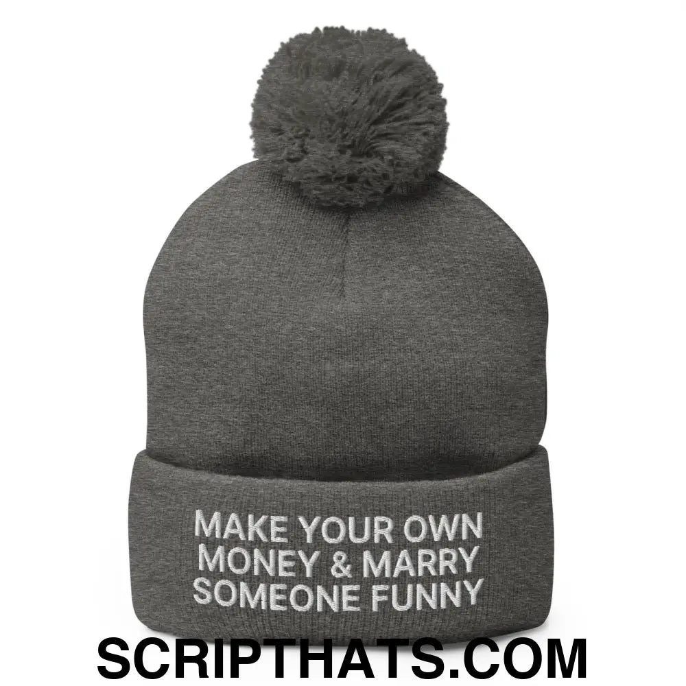 Make Your Own Money and Marry Someone Funny Embroidered Knit Pom Pom Beanie Dark Heather Grey