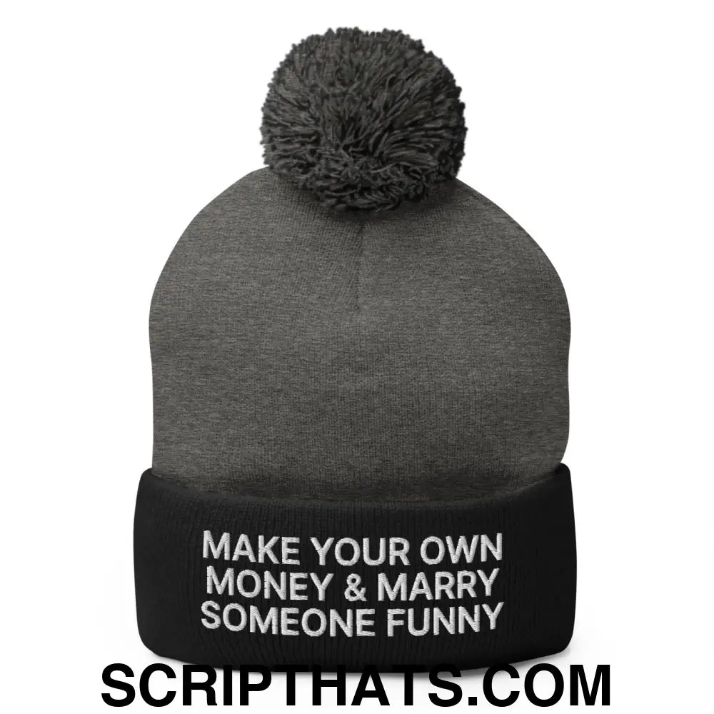 Make Your Own Money and Marry Someone Funny Embroidered Knit Pom Pom Beanie Dark Heather Grey Black