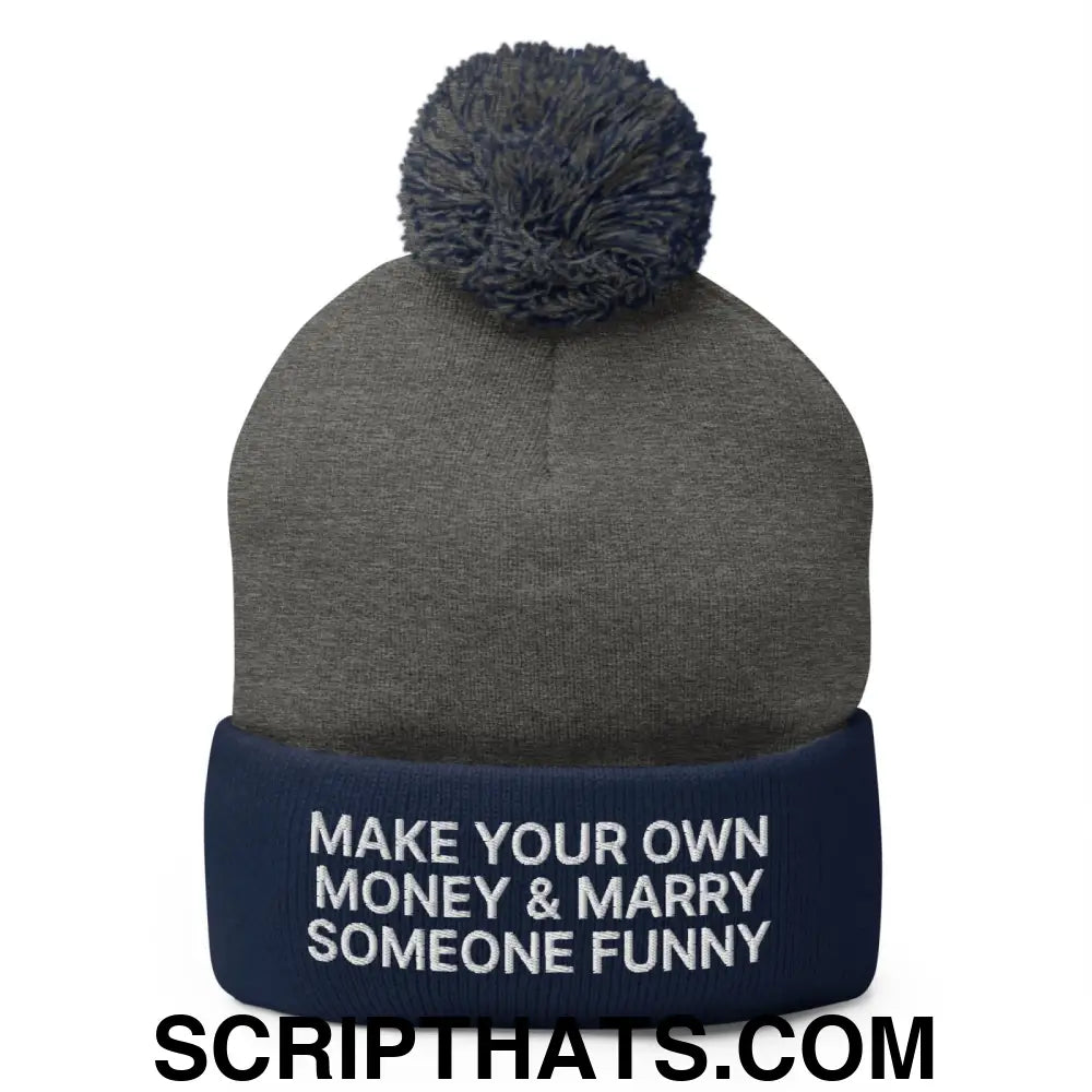 Make Your Own Money and Marry Someone Funny Embroidered Knit Pom Pom Beanie Dark Heather Grey Navy