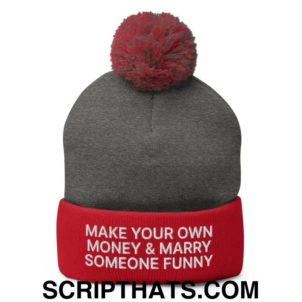 Make Your Own Money and Marry Someone Funny Embroidered Knit Pom Pom Beanie Dark Heather Grey Red