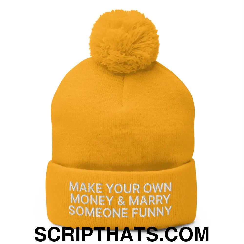 Make Your Own Money and Marry Someone Funny Embroidered Knit Pom Pom Beanie Gold