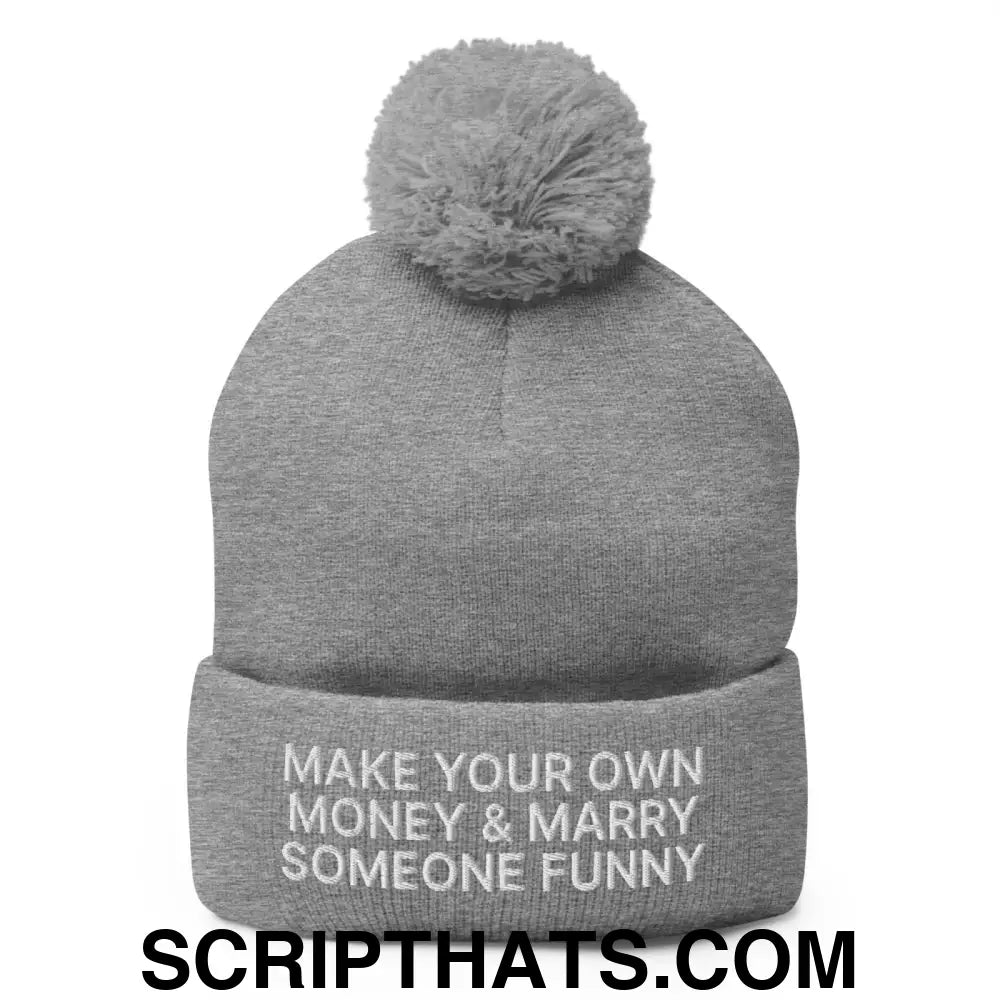 Make Your Own Money and Marry Someone Funny Embroidered Knit Pom Pom Beanie Heather Grey