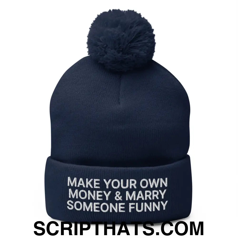 Make Your Own Money and Marry Someone Funny Embroidered Knit Pom Pom Beanie Navy