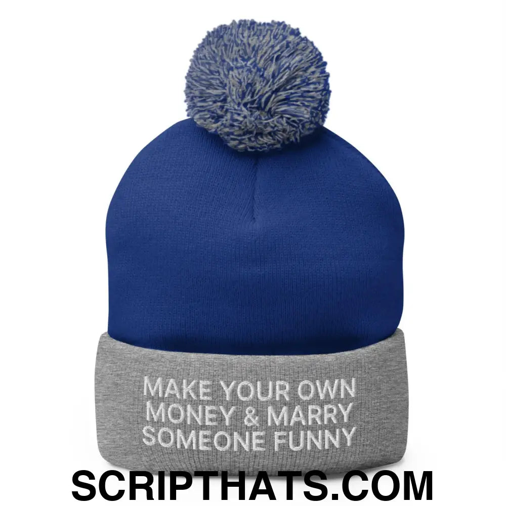 Make Your Own Money and Marry Someone Funny Embroidered Knit Pom Pom Beanie Royal Heather Grey