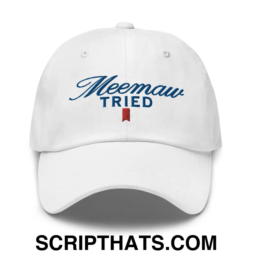 Meemaw Tried Parody II Dad Hat White