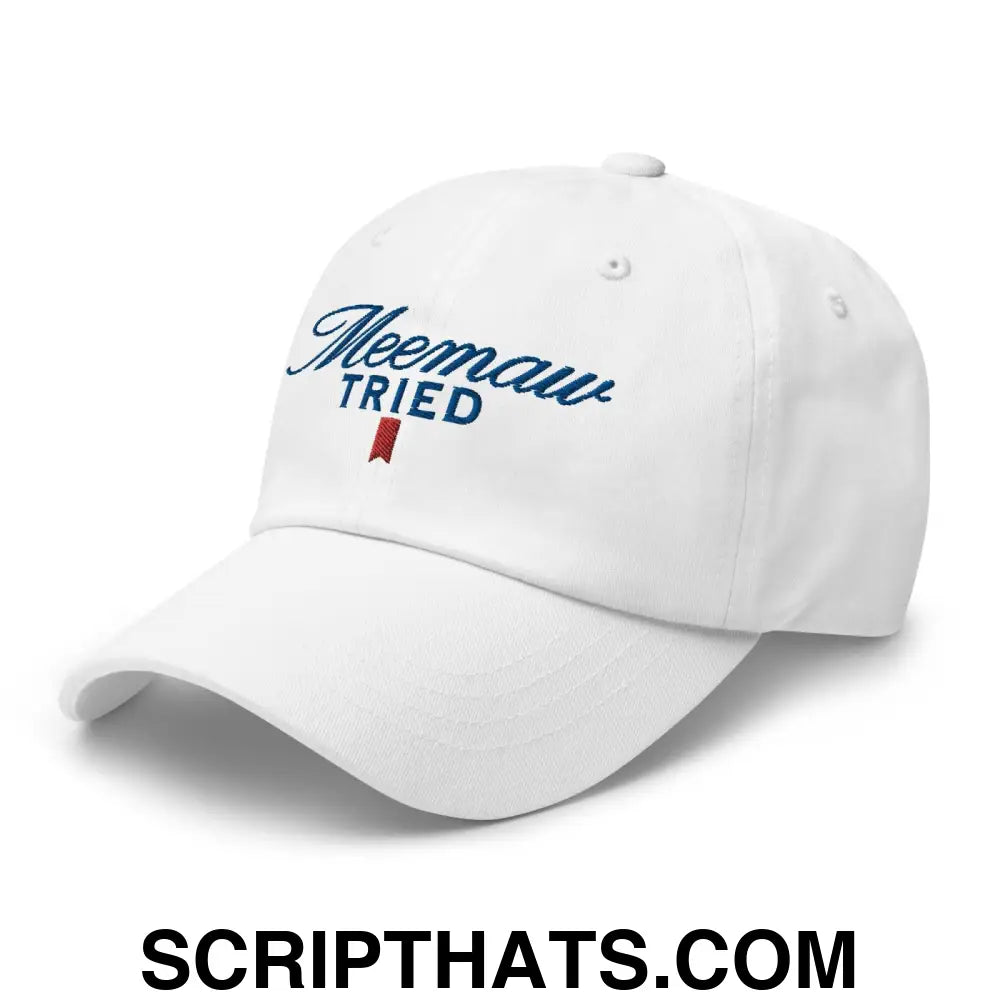 Meemaw Tried Parody II Dad Hat White