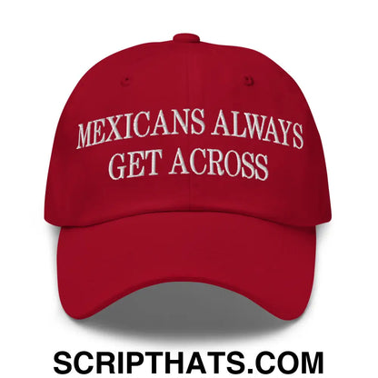 Mexicans Always Get Across Embroidered Dad Hat Cranberry