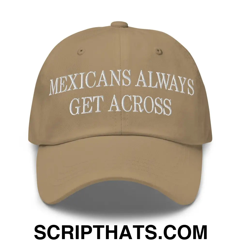 Mexicans Always Get Across Embroidered Dad Hat Khaki