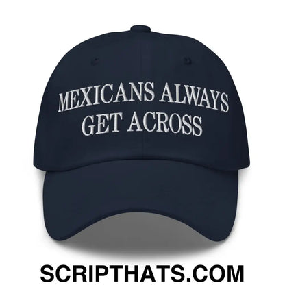 Mexicans Always Get Across Embroidered Dad Hat Navy