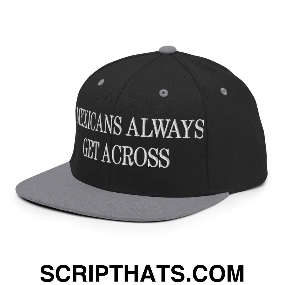 Mexicans Always Get Across Embroidered Flat Bill Brim Snapback Hat Black Silver