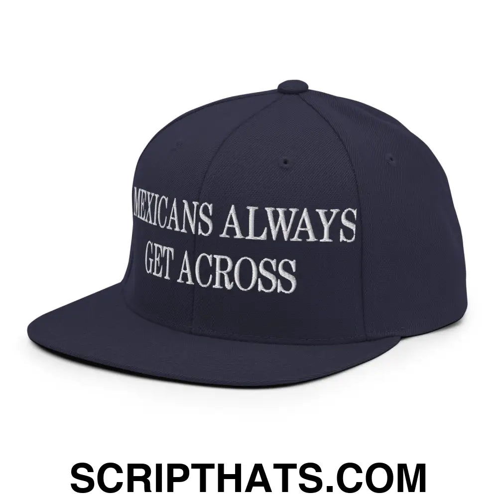 Mexicans Always Get Across Embroidered Flat Bill Brim Snapback Hat Navy