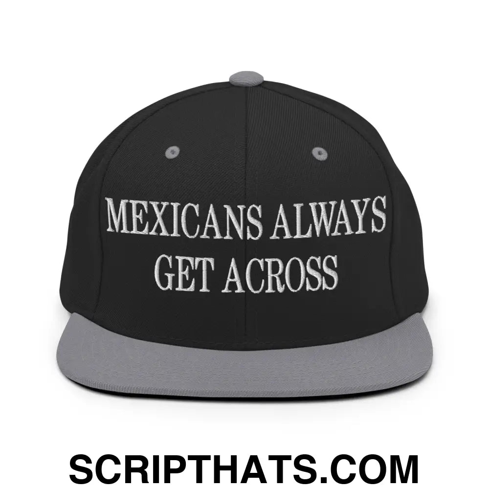 Mexicans Always Get Across Embroidered Flat Bill Brim Snapback Hat Black Silver