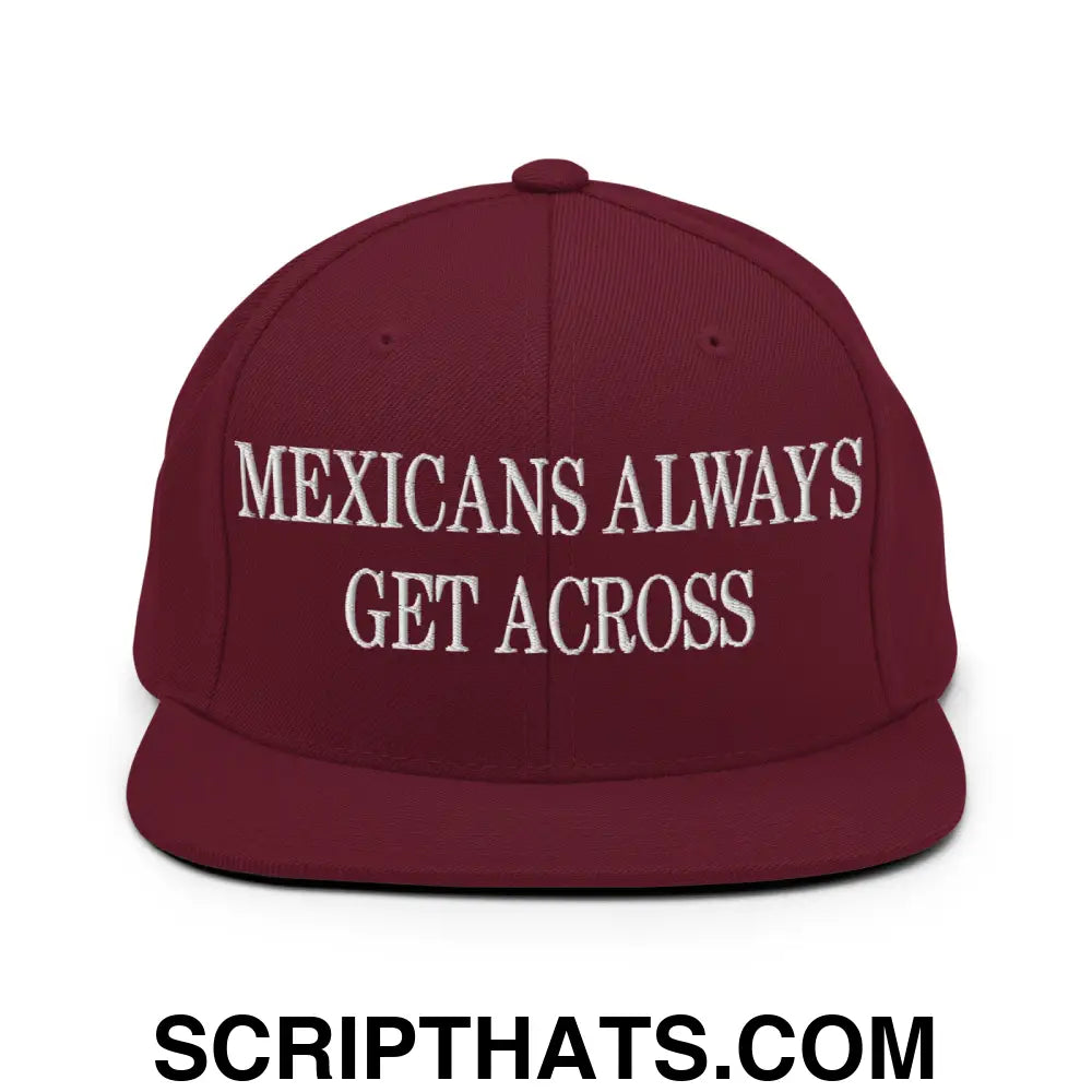 Mexicans Always Get Across Embroidered Flat Bill Brim Snapback Hat Maroon