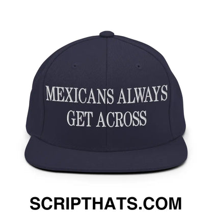 Mexicans Always Get Across Embroidered Flat Bill Brim Snapback Hat Navy