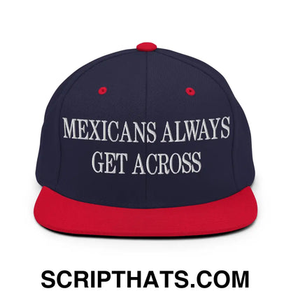 Mexicans Always Get Across Embroidered Flat Bill Brim Snapback Hat Navy Red