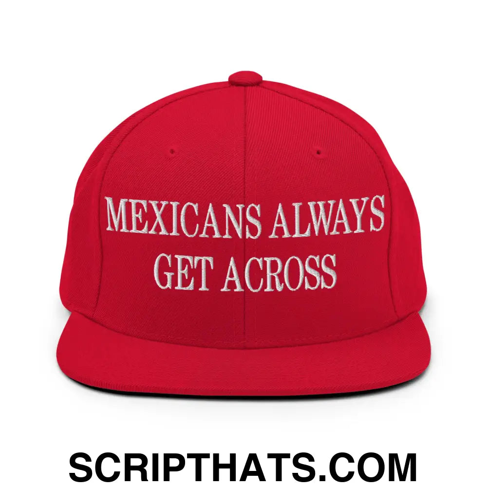 Mexicans Always Get Across Embroidered Flat Bill Brim Snapback Hat Red