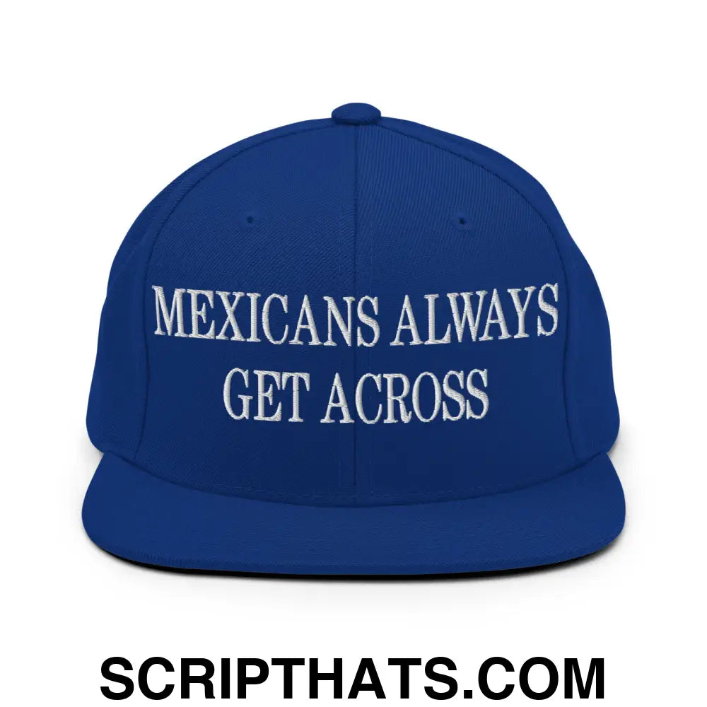 Mexicans Always Get Across Embroidered Flat Bill Brim Snapback Hat Royal Blue