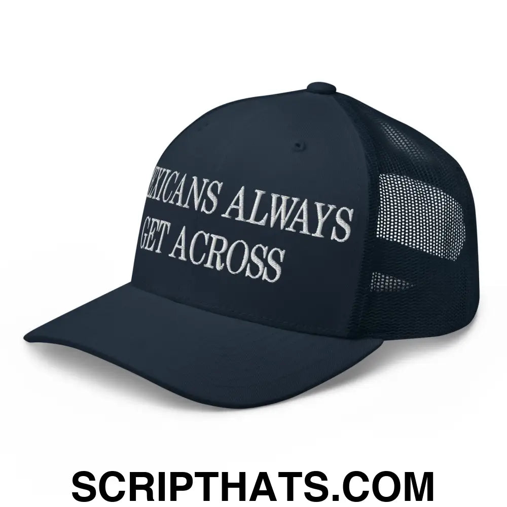 Mexicans Always Get Across Embroidered Mesh Trucker Hat Navy