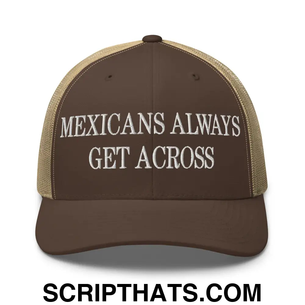 Mexicans Always Get Across Embroidered Mesh Trucker Hat Brown Khaki