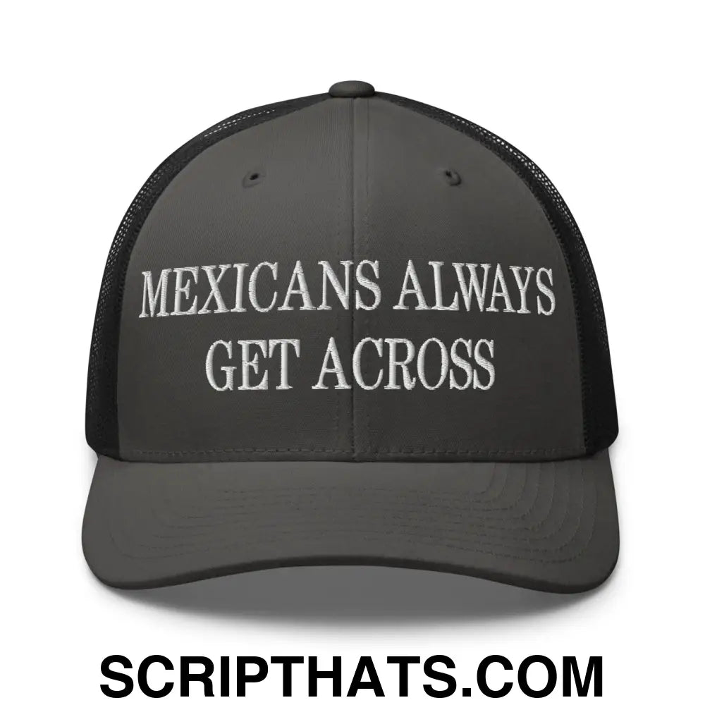 Mexicans Always Get Across Embroidered Mesh Trucker Hat Charcoal Black