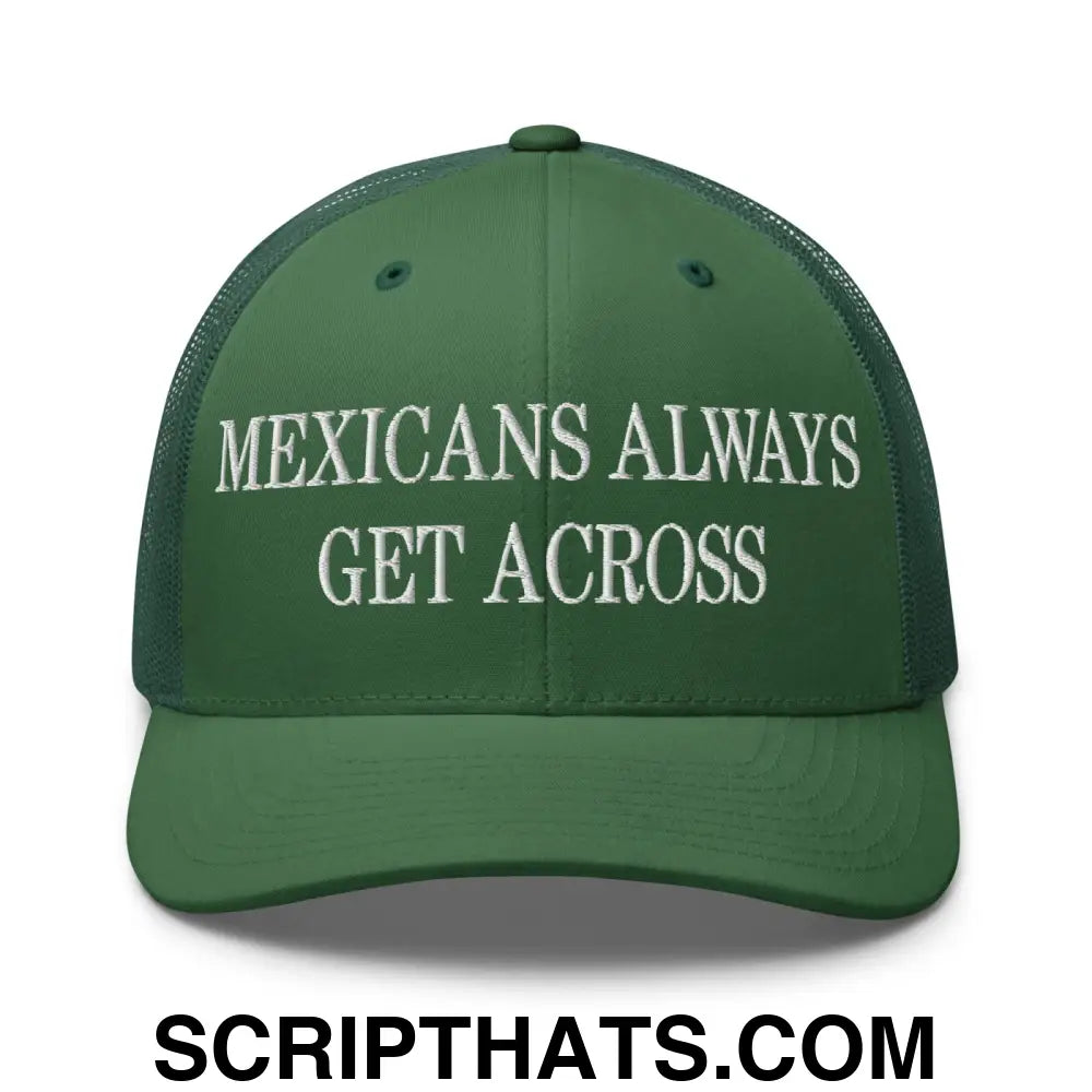 Mexicans Always Get Across Embroidered Mesh Trucker Hat Evergreen