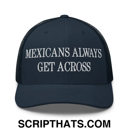 Mexicans Always Get Across Embroidered Mesh Trucker Hat Navy