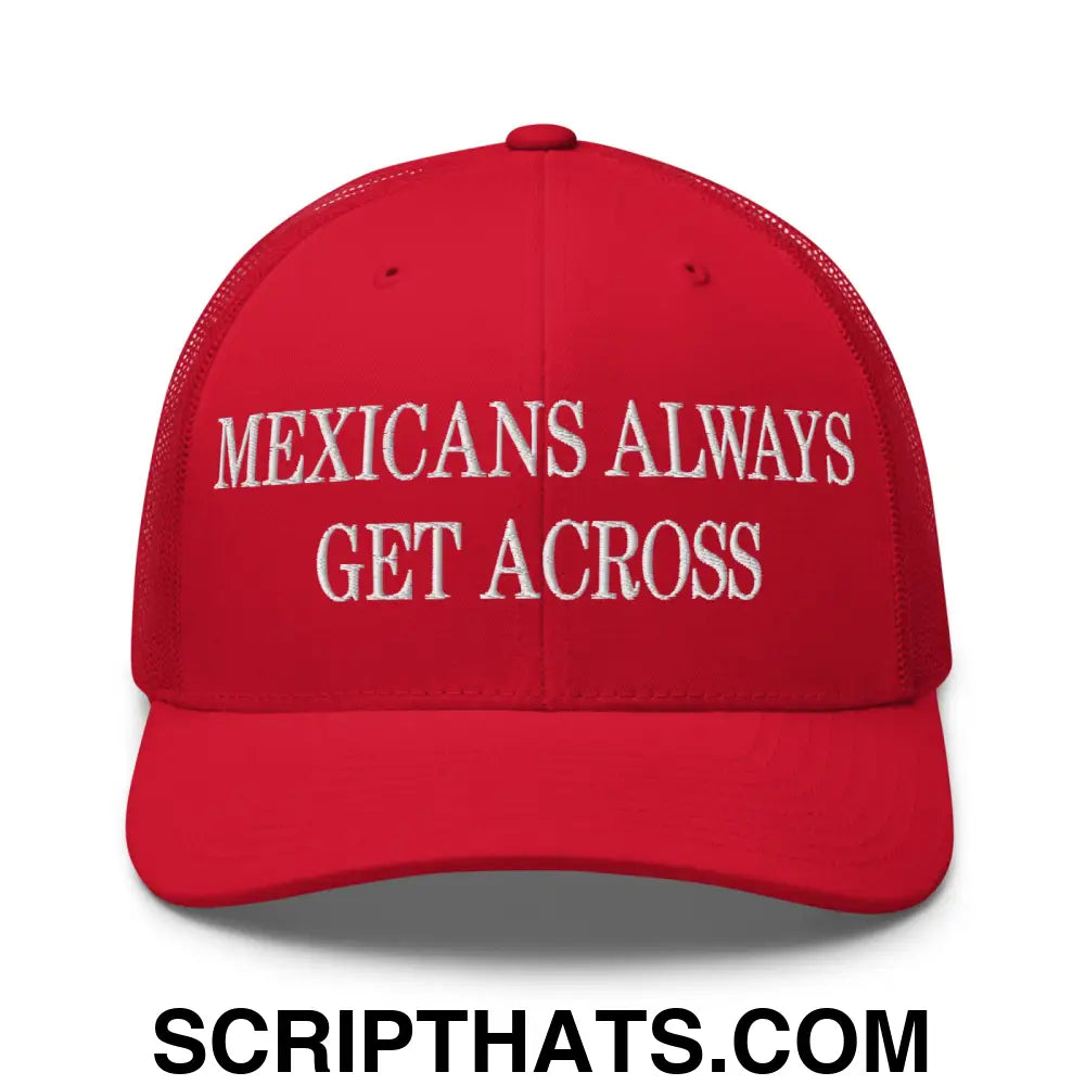 Mexicans Always Get Across Embroidered Mesh Trucker Hat Red