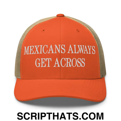 Mexicans Always Get Across Embroidered Mesh Trucker Hat Rustic Orange Khaki