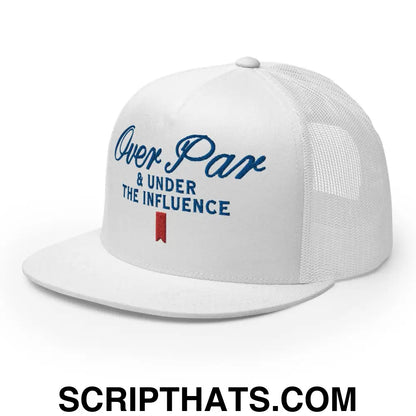 Over Par and Under the Influence Flat Bill Brim Trucker Hat White