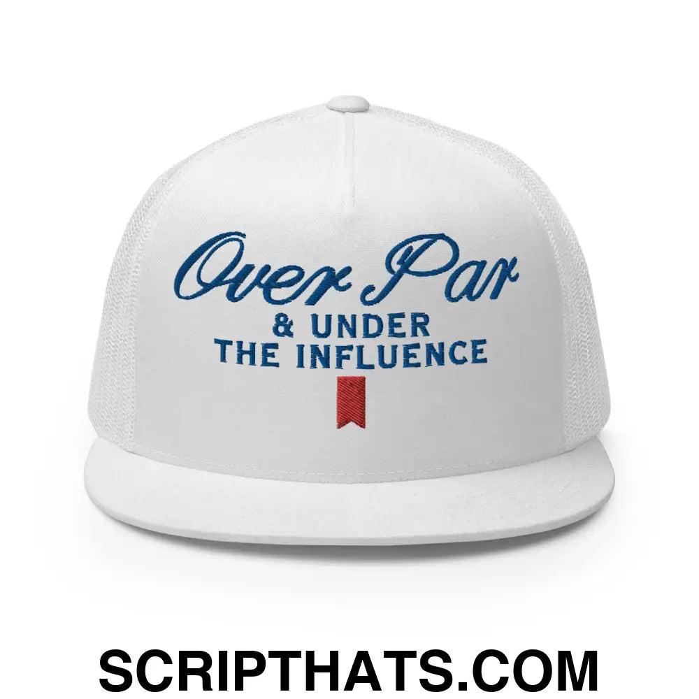 Over Par and Under the Influence Flat Bill Brim Trucker Hat White