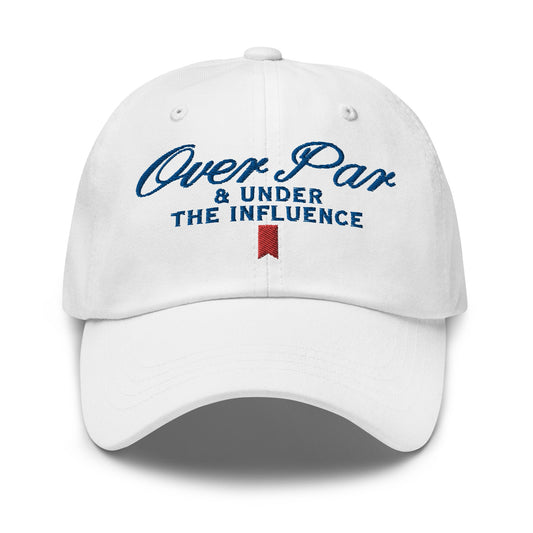 Over Par and Under the Influence Golf Dad Hat White